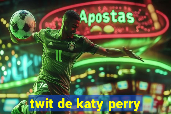 twit de katy perry